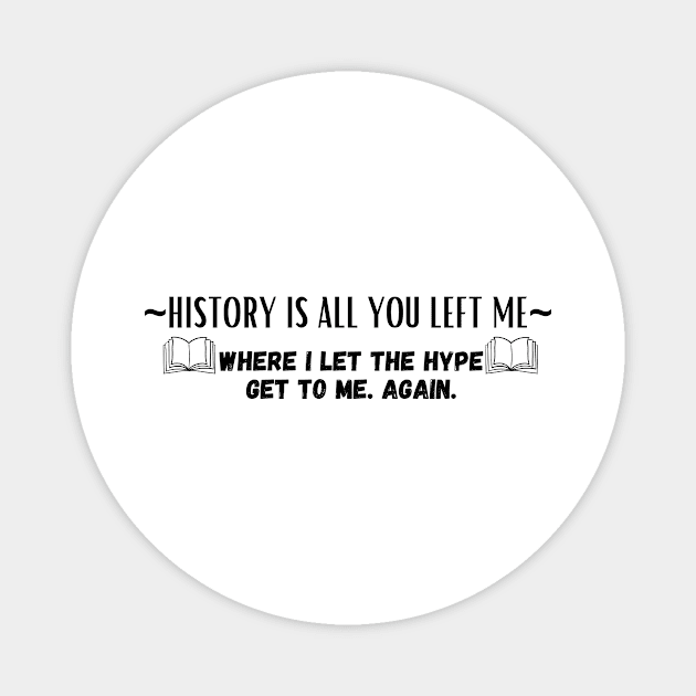 History Is All You Left Me Magnet by Bazzar Designs